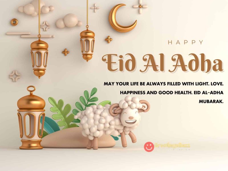Eid Al Adha May Your Life Be Always Filled With Light, Love, Happiness And Good Health. Eid Al Adha Mubarak.